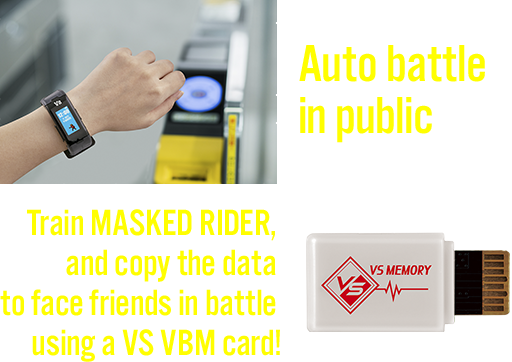 Train MASKED RIDER, and copy the data to face friends in battle using a VS VBM card!