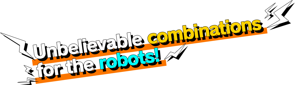 Unbelievable combinations for the robots!