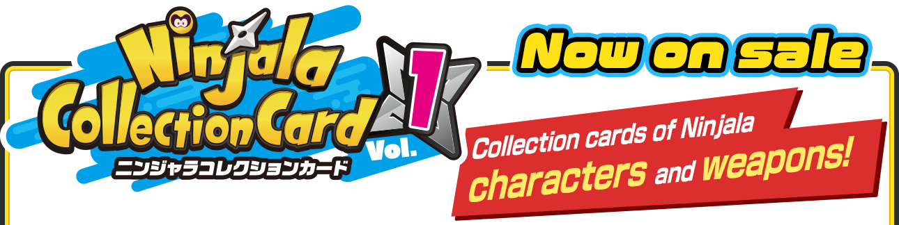 『Ninjara Collection Card Vol.1』  Now on sale  Collection cards of Ninjala characters and weapons!