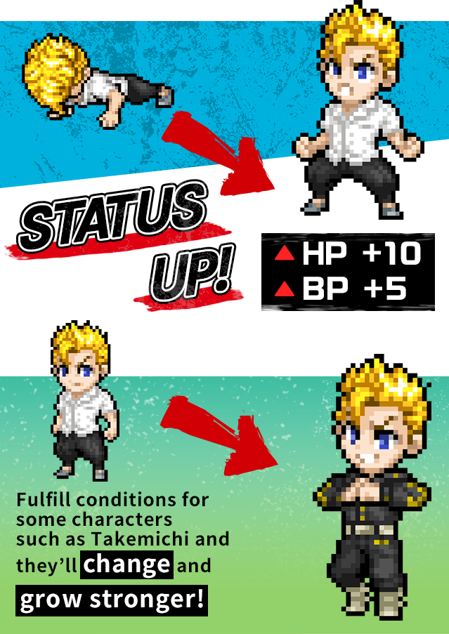 Fulfill conditions for some characters such as Takemichi and they’ll change and grow stronger!